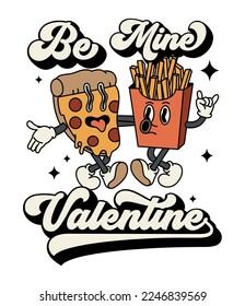 A slice of pizza and french fries are hugging together. Quote - Be mine Valentine. Happy and cheerful emotions. Old animation 60s 70s, cartoon characters. Trendy illustration in retro style, vector.