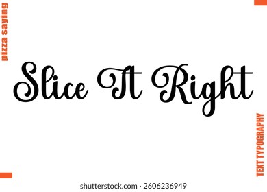Slice It Right Quote in Cursive Text Typography Lettering 