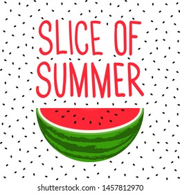 "Slice of Summer" Slice of red ripe watermelon with seeds. Hand drawn red letters. The concept of the beginning of summer, holidays.