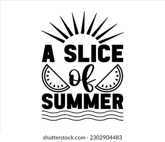 A Slice Of Summer Svg design,summer SVG design,Summer Beach Design,Summer Quotes SVG Designs,Funny Summer quotes SVG cut files,Hello Summer quotes t shirt designs,Quotes about Summer svg