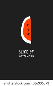 Slice of watermelon. Vector. Card. Illustration. Poster. Stylish design. Dark background. Print on T-shirts. Logo.