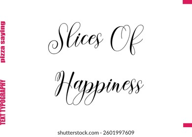 Slices Of Happiness Cursive Modern Calligraphy Text Pizza Caption
