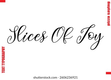 Slices Of Joy Cursive Modern Calligraphy Text Pizza Caption
