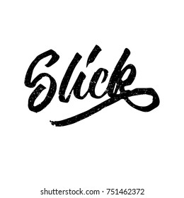 Slick. Ink hand lettering. Modern brush calligraphy. Handwritten phrase. Inspiration graphic design typography element. Cute simple vector sign.