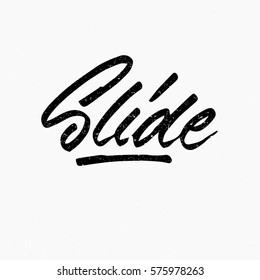 Slide. Ink hand lettering. Modern brush calligraphy. Handwritten phrase. Inspiration graphic design typography element. Cool simple vector sign.