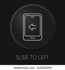 Slide to left  minimal vector line icon on 3D button isolated on black background. Premium Vector.