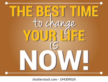 Slide motivational quotation, proverb saying The best time to change your life is now!