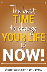 Slide motivational quotation, proverb saying The best time to change your life is now!