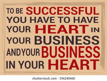 Slide motivational quotation, proverb saying To be successful, you have to have your heart in your business, and your business in your heart.