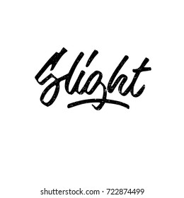 Slight. Ink hand lettering. Modern brush calligraphy. Handwritten phrase. Inspiration graphic design typography element. Cute simple vector sign.