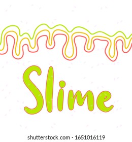 Slime text. Slimy colourful glossy dripping stains vector illustration. children's creativity art. Calligraphy lettered word.