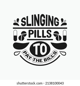 Slinging pills to pay the bills - Nurse typographic lettering quotes design vector.