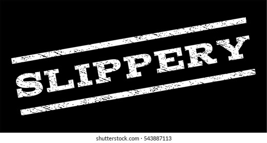 Slippery watermark stamp. Text caption between parallel lines with grunge design style. Rubber seal stamp with dust texture. Vector white color ink imprint on a black background.