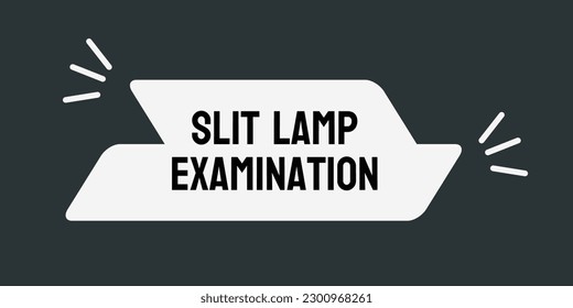 Slit Lamp Examination: Eye exam using a special microscope.