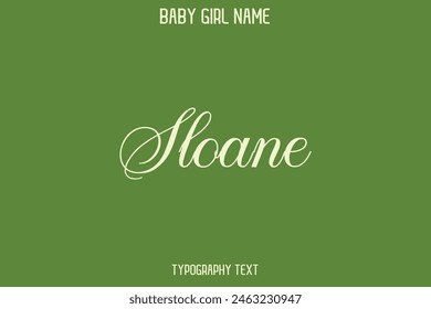 Sloane Female Name - in Stylish Lettering Cursive Text Typography