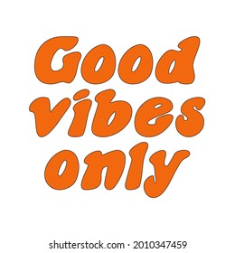 The slogan of the 70s is good vibes only. Retro lettering. Print for a T-shirt. Vector illustration isolated on a white background