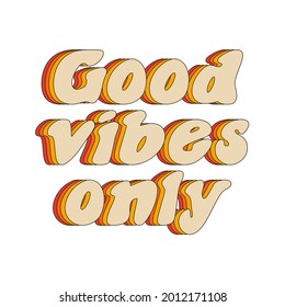 The slogan of the 70s is good vibes only. Retro lettering. Print for a T-shirt. Vector illustration isolated on a white background