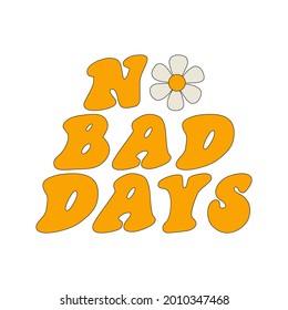 The slogan of the 70s is No bad days. Retro lettering. Print for a T-shirt. Vector illustration isolated on a white background
