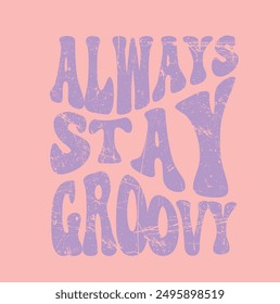 slogan always stay groovy , slogan Print for sweatshirt, t-shirt print and other uses