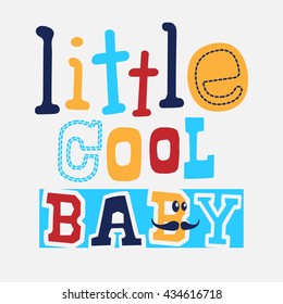 Slogan apparel graphic. Little cool baby. Baby wearing. textile graphic. children interior design.