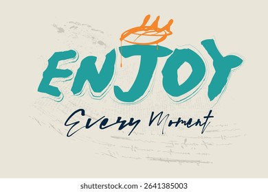 slogan art Tee, tees, enjoy graffiti slogan print , t shirt graphics print vector illustration design, Urban typography hipster street art for graphic t- shirt or sweatshirt.eps8
