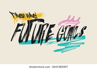 slogan art Tee, tees, future goals graffiti slogan print with neon spray, t shirt graphics print vector illustration design, Urban typography hipster street art for graphic t- shirt or sweatshirt.eps8