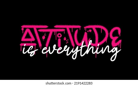 Slogan of attitude is everything with splash effect and drops. Urban street graffiti style. Print for graphic tee, sweatshirt, poster. Vector illustration is on black background