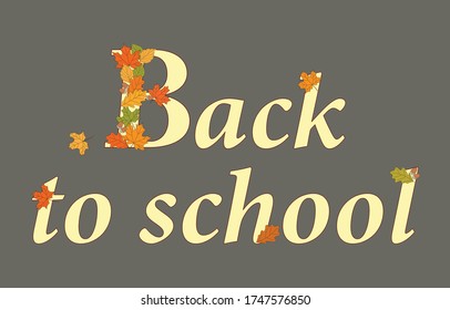 Slogan Back to School with letters decorated drawn colorful autumn maple and oak leaves. Vector illustration for new school year sale offers, notebook covers, poster and flyer Back to school. eps 10
