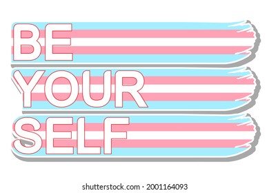 The slogan "Be yourself" against the background of the transgender  flag. Symbolism of the month of pride. Stickers and posters. 