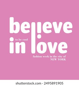slogan believe in love , slogan Print for sweatshirt, t-shirt print and other uses