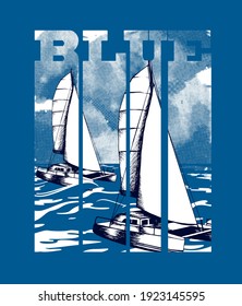 Slogan blue with two sailing yacht. Vector sketch drawn by hand. Print for boys t shirt.