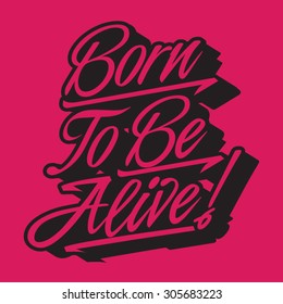 Slogan : Born to be alive, t-shirt graphics, vectors