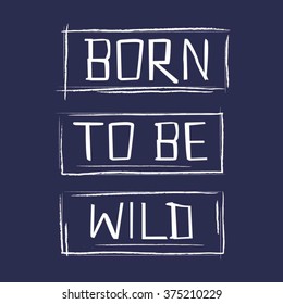 Slogan born to be wild typography, t-shirt graphics, vectors