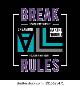 Slogan break all rules. Grunge design. T-shirt graphics, poster, banner, print, flyer, postcard