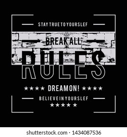 Slogan break all rules. Grunge design. T-shirt graphics, poster, banner, print, flyer, postcard