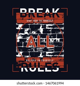 Slogan break all rules. Grunge design. T-shirt graphics, poster, banner, print, flyer, postcard