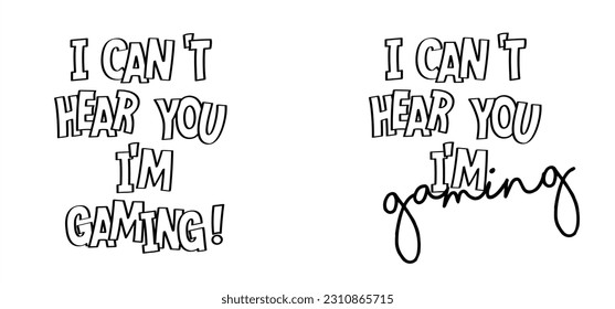 Slogan Can't hear you i'm gaming !. Let's play and game over. Gamer symbol. Fun playing zone, gamers sign. Sorry, i'm deaf i'm gaming !