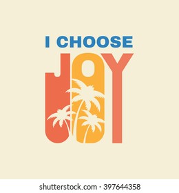 Slogan: I choose Joy. Typography, t-shirt graphics, poster, banner, flyer, print, postcard