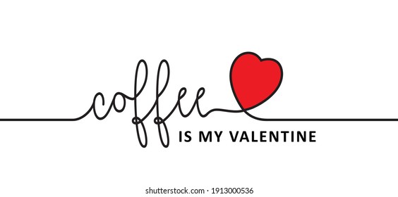 Slogan Coffee is my valentine. Flat vector design. Motivation, inspiration message moment. Hand drawn word for possitive emotions quotes for banner or wallpaper. 