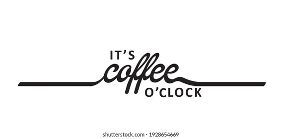 Slogan it's coffee time. Flat vector design. Motivation, inspiration message moment. Hand drawn word for possitive emotions quotes for banner or wallpaper. 