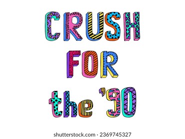 Slogan Crush for the'90 phrase, graphic vector.
Lettering with the aesthetic of the 1990 vintage, retro style with colorful long shadow and doodle print, 90's color palette.