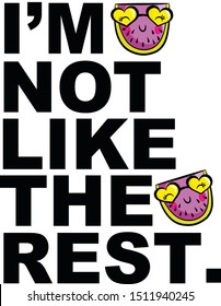 slogan cute ı'm not lıke the rest