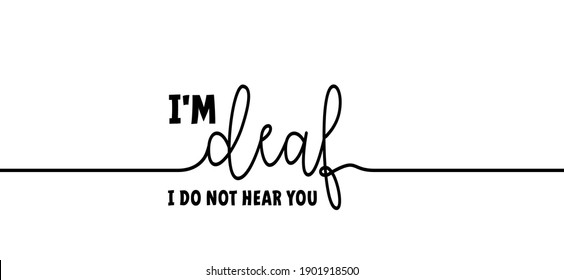 Slogan i'm deaf, i do not hear you. Limited hearing. Deafness symbol and audible sign. Vector ear signs. Hard of hearing icons. World deaf day.