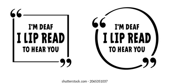 Slogan i'm deaf, i lip read to hear you. I do not hear you. Limited hearing. Deafness symbol and audible sign. Vector ear signs. Hard of hearing icons. World deaf day.