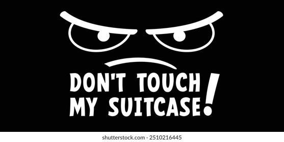 Slogan do not touch my suitcase or don't touch my suitcase and evil eyes. Travel or holiday bag. Handbags sign. Cartoon handbag, luggage tags and labels. Baggage vacation, airport or hotel waiting.