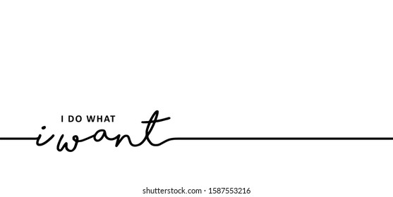 Slogan i do what i want.Concept for self belief positive attitude. Vector quotes for banner or card. Inspiration, motivation message and go ahead to your success and goal. Think big. Fitness ideas