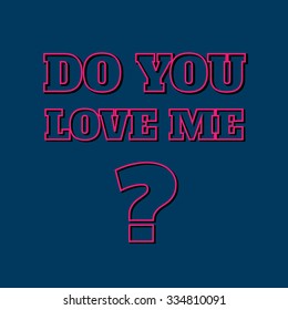 Slogan: Do you love me. Vector illustration, typography, t-shirt graphics, poster, banner, flyer, postcard 