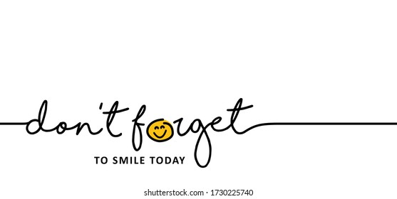 Slogan don't forget to smile today. World Smiling Day Drawing emotion symbol Vector success quotes for banner or wallpaper. Relaxing and chill, motivation and inspiration  message concept. lazy ideas