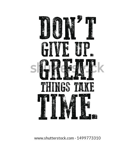 Slogan Don't give up. Great things take time. Grunge design. T-shirt graphics. Vector illustration.