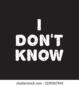 slogan I don't know phrase graphic vector Print Fashion lettering